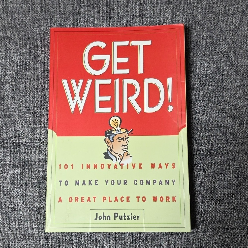 Get Weird!: 101 Innovative Ways to Ma..., Putzier, John